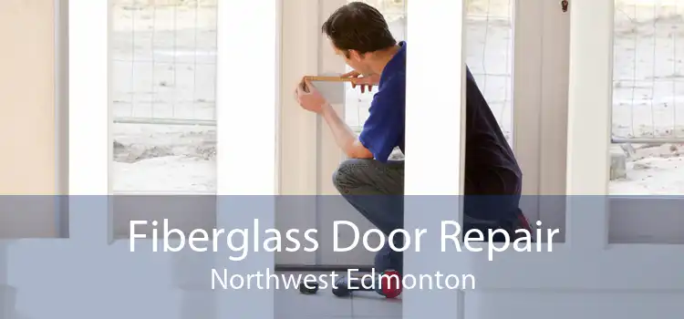 Fiberglass Door Repair Northwest Edmonton